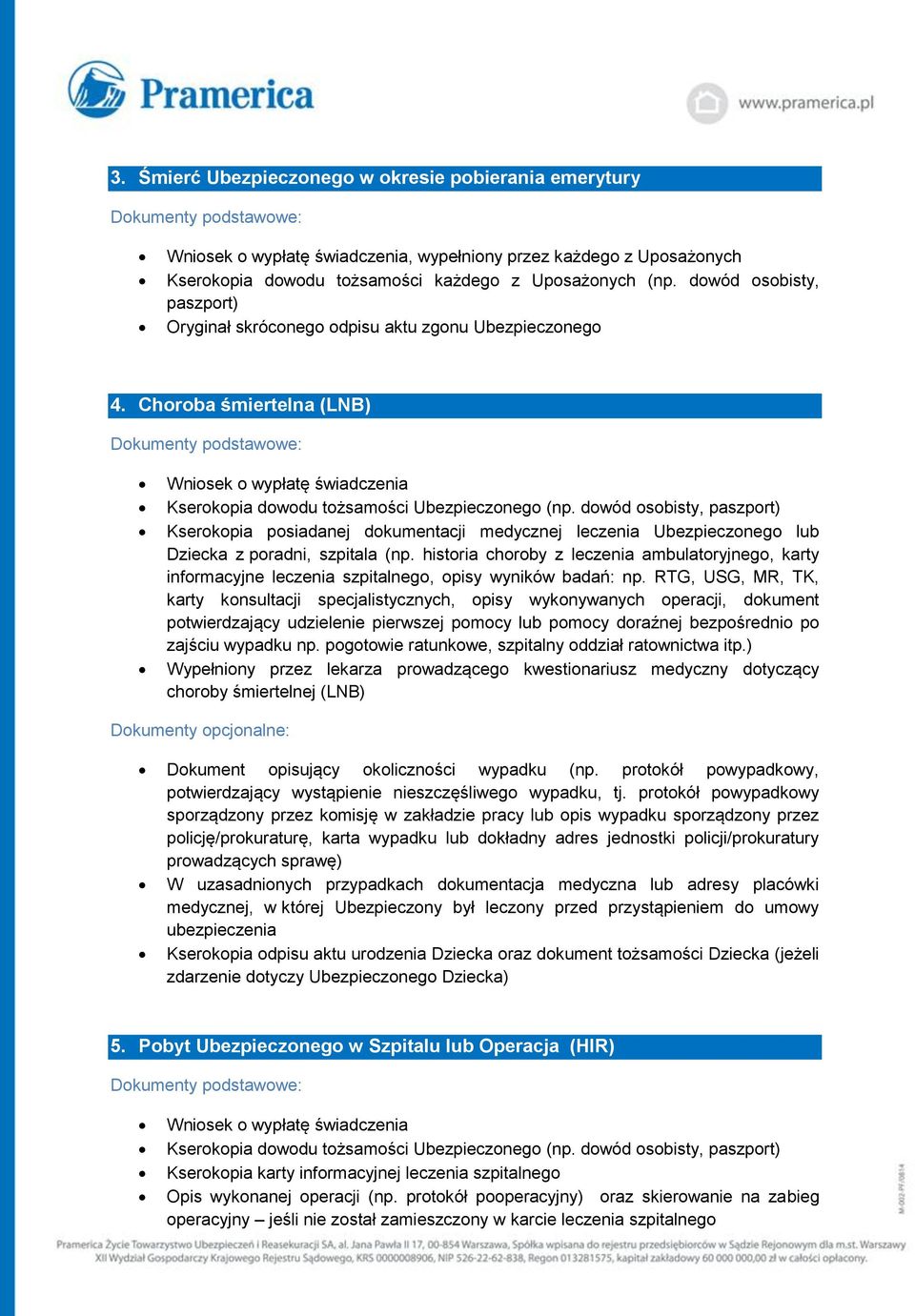 Choroba śmiertelna (LNB) Kserokopia posiadanej dokumentacji medycznej leczenia Ubezpieczonego lub Dziecka z poradni, szpitala (np.