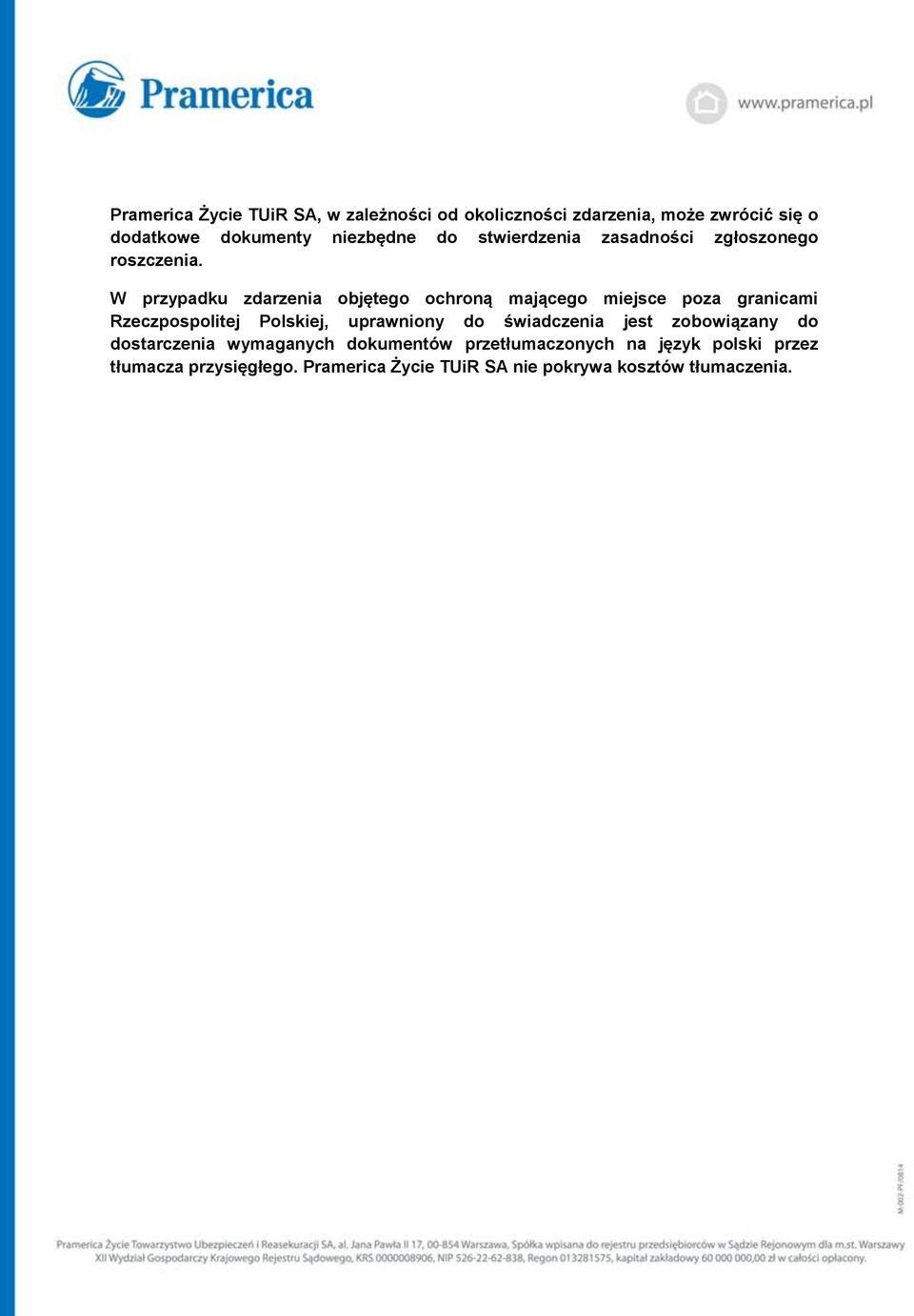 W przypadku zdarzenia objętego ochroną mającego miejsce poza granicami Rzeczpospolitej Polskiej, uprawniony do