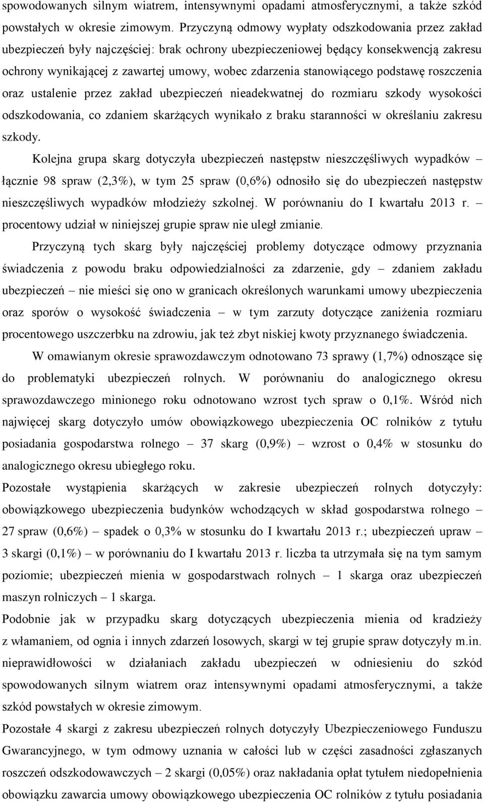 stanowiącego podstawę roszczenia oraz ustalenie przez zakład ubezpieczeń nieadekwatnej do rozmiaru szkody wysokości odszkodowania, co zdaniem skarżących wynikało z braku staranności w określaniu