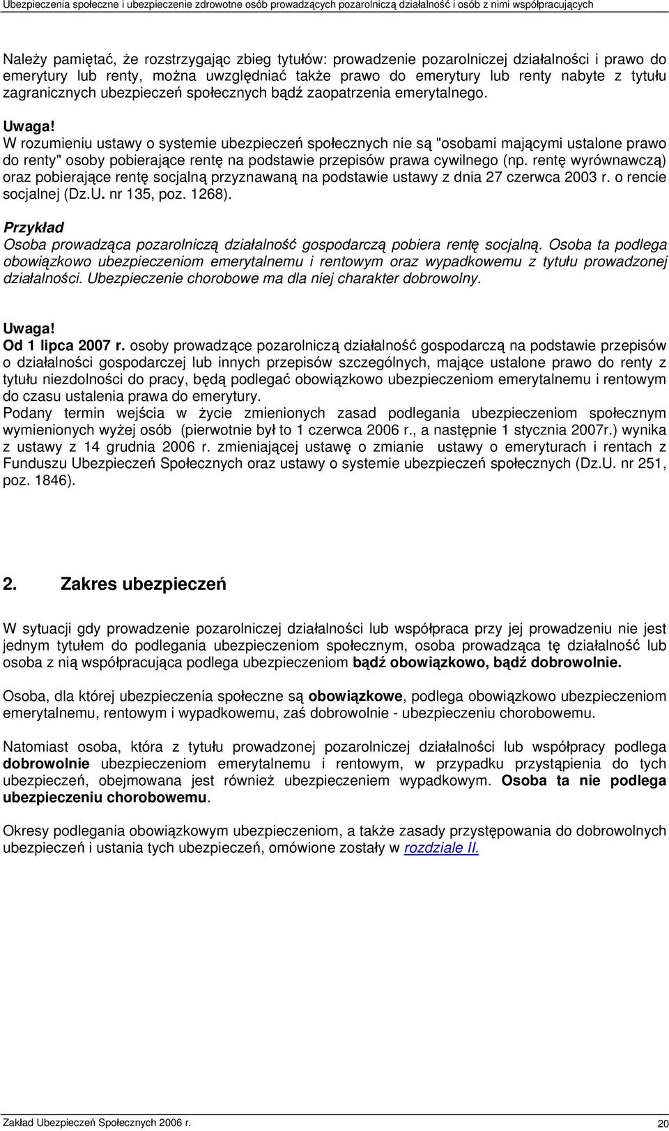 W rozumieniu ustawy o systemie ubezpieczeń społecznych nie są "osobami mającymi ustalone prawo do renty" osoby pobierające rentę na podstawie przepisów prawa cywilnego (np.
