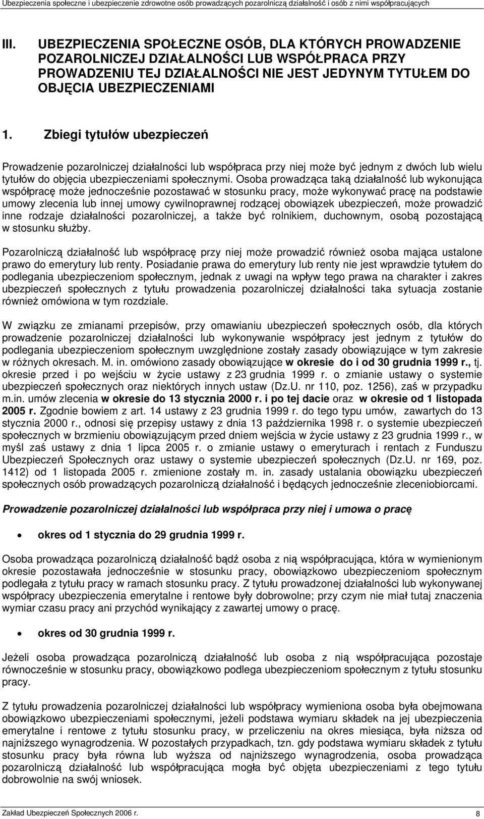 Osoba prowadząca taką działalność lub wykonująca współpracę może jednocześnie pozostawać w stosunku pracy, może wykonywać pracę na podstawie umowy zlecenia lub innej umowy cywilnoprawnej rodzącej