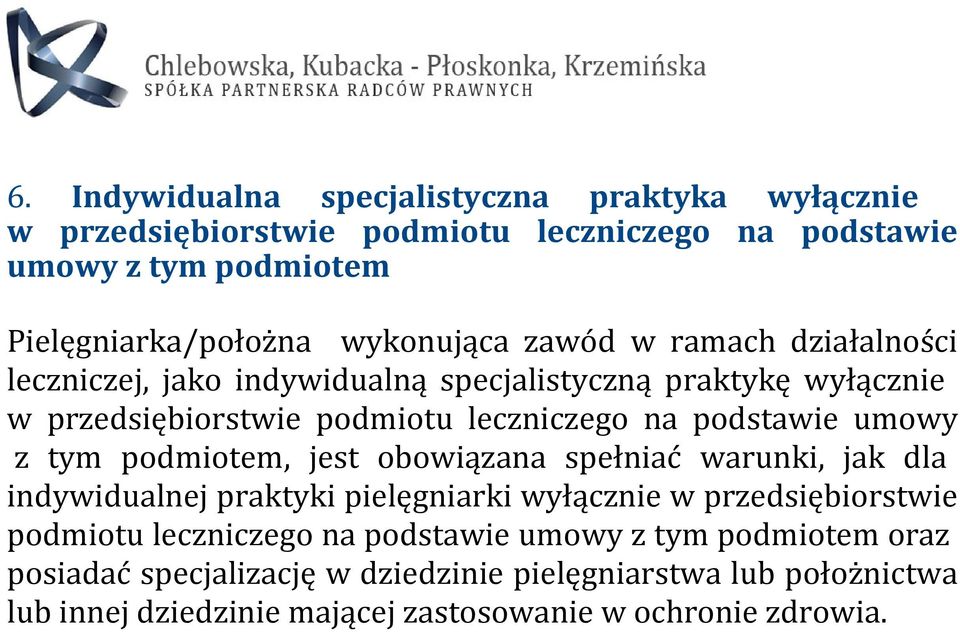 podstawie umowy z tym podmiotem, jest obowiązana spełniać warunki, jak dla indywidualnej praktyki pielęgniarki wyłącznie w przedsiębiorstwie podmiotu