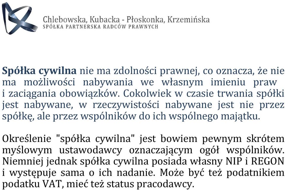 wspólnego majątku. Określenie "spółka cywilna" jest bowiem pewnym skrótem myślowym ustawodawcy oznaczającym ogół wspólników.