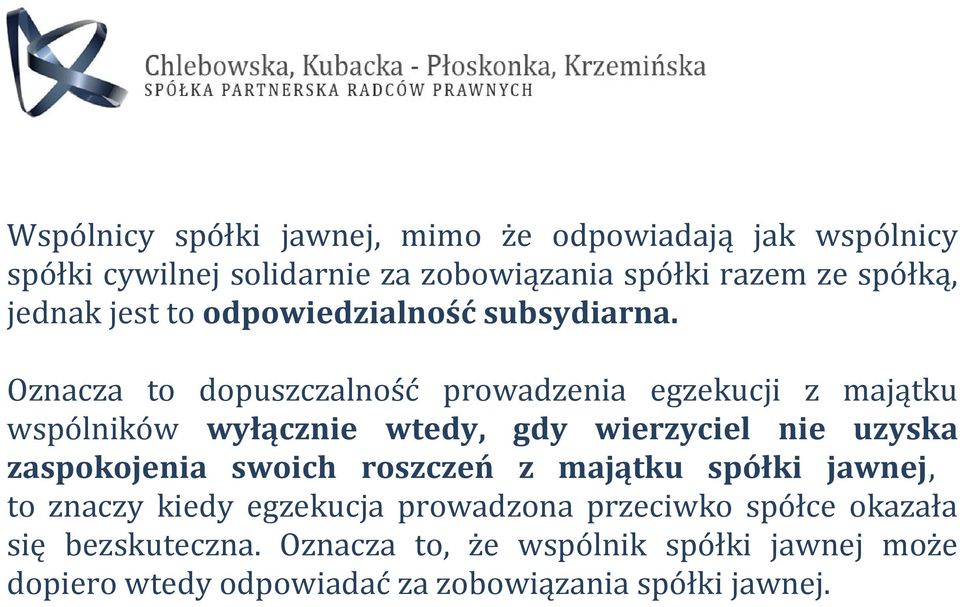 Oznacza to dopuszczalność prowadzenia egzekucji z majątku wspólników wyłącznie wtedy, gdy wierzyciel nie uzyska zaspokojenia