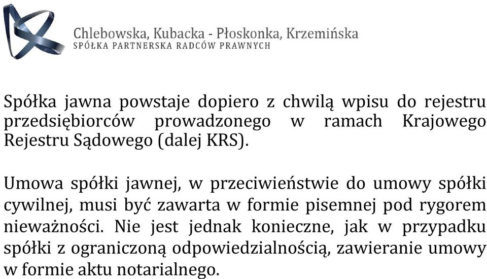 Umowa spółki jawnej, w przeciwieństwie do umowy spółki cywilnej, musi być zawarta w formie