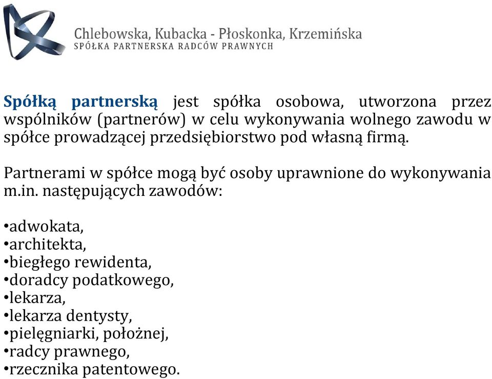 Partnerami w spółce mogą być osoby uprawnione do wykonywania m.in.