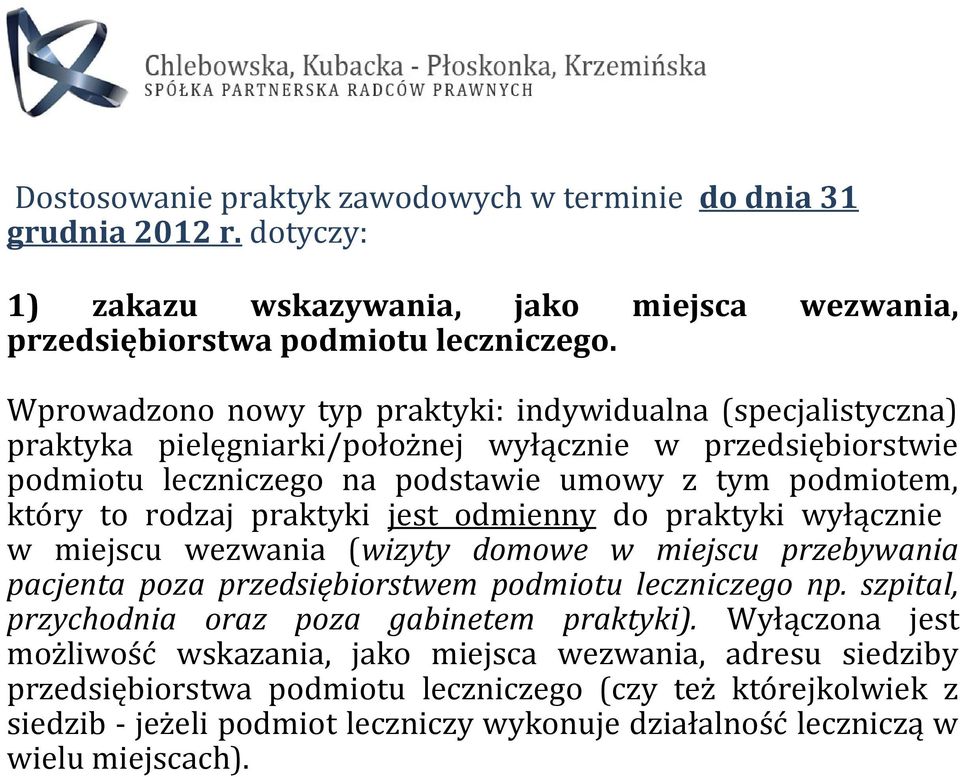 praktyki jest odmienny do praktyki wyłącznie w miejscu wezwania (wizyty domowe w miejscu przebywania pacjenta poza przedsiębiorstwem podmiotu leczniczego np.