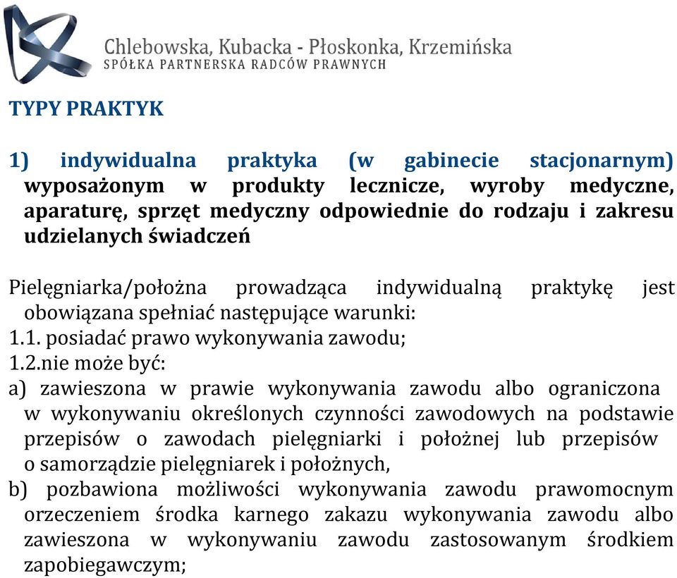 nie może być: a) zawieszona w prawie wykonywania zawodu albo ograniczona w wykonywaniu określonych czynności zawodowych na podstawie przepisów o zawodach pielęgniarki i położnej lub