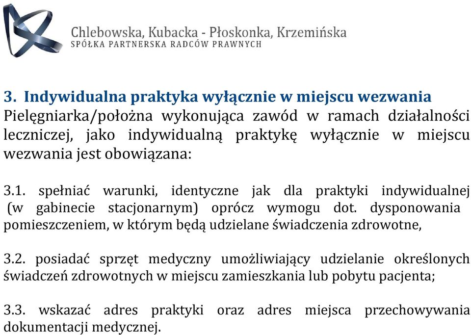 spełniać warunki, identyczne jak dla praktyki indywidualnej (w gabinecie stacjonarnym) oprócz wymogu dot.