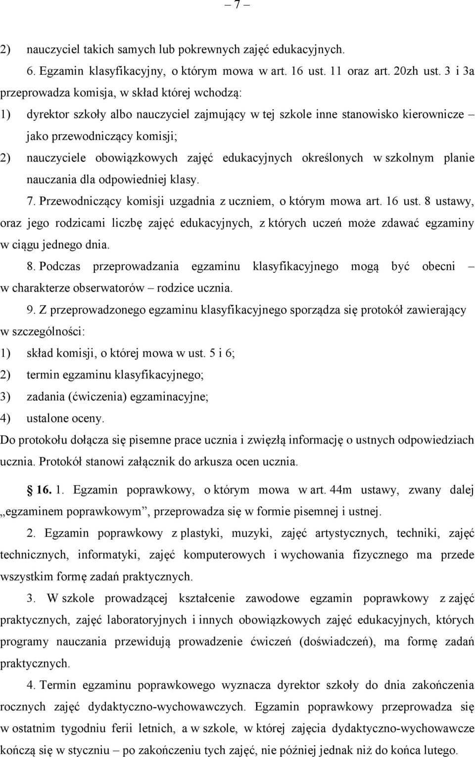 zajęć edukacyjnych określonych w szkolnym planie nauczania dla odpowiedniej klasy. 7. Przewodniczący komisji uzgadnia z uczniem, o którym mowa art. 16 ust.