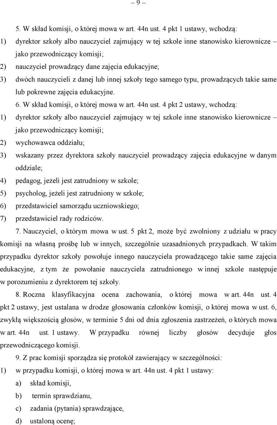 nauczycieli z danej lub innej szkoły tego samego typu, prowadzących takie same lub pokrewne zajęcia edukacyjne. 6. W skład komisji, o której mowa w art. 44n ust.