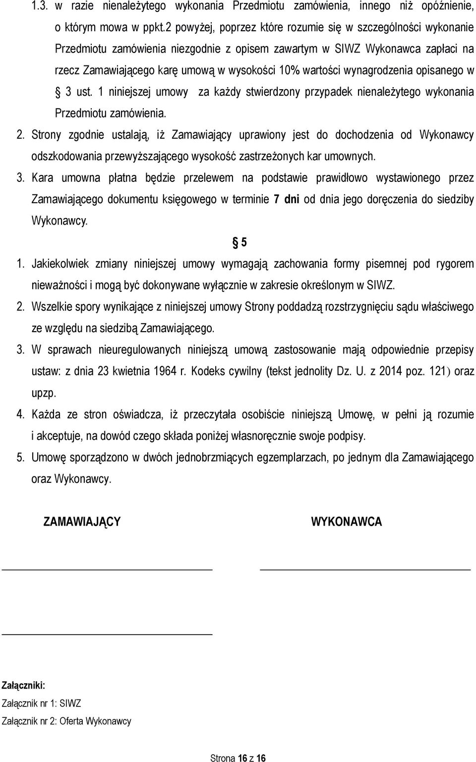 wynagrodzenia opisanego w 3 ust. 1 niniejszej umowy za każdy stwierdzony przypadek nienależytego wykonania Przedmiotu zamówienia. 2.
