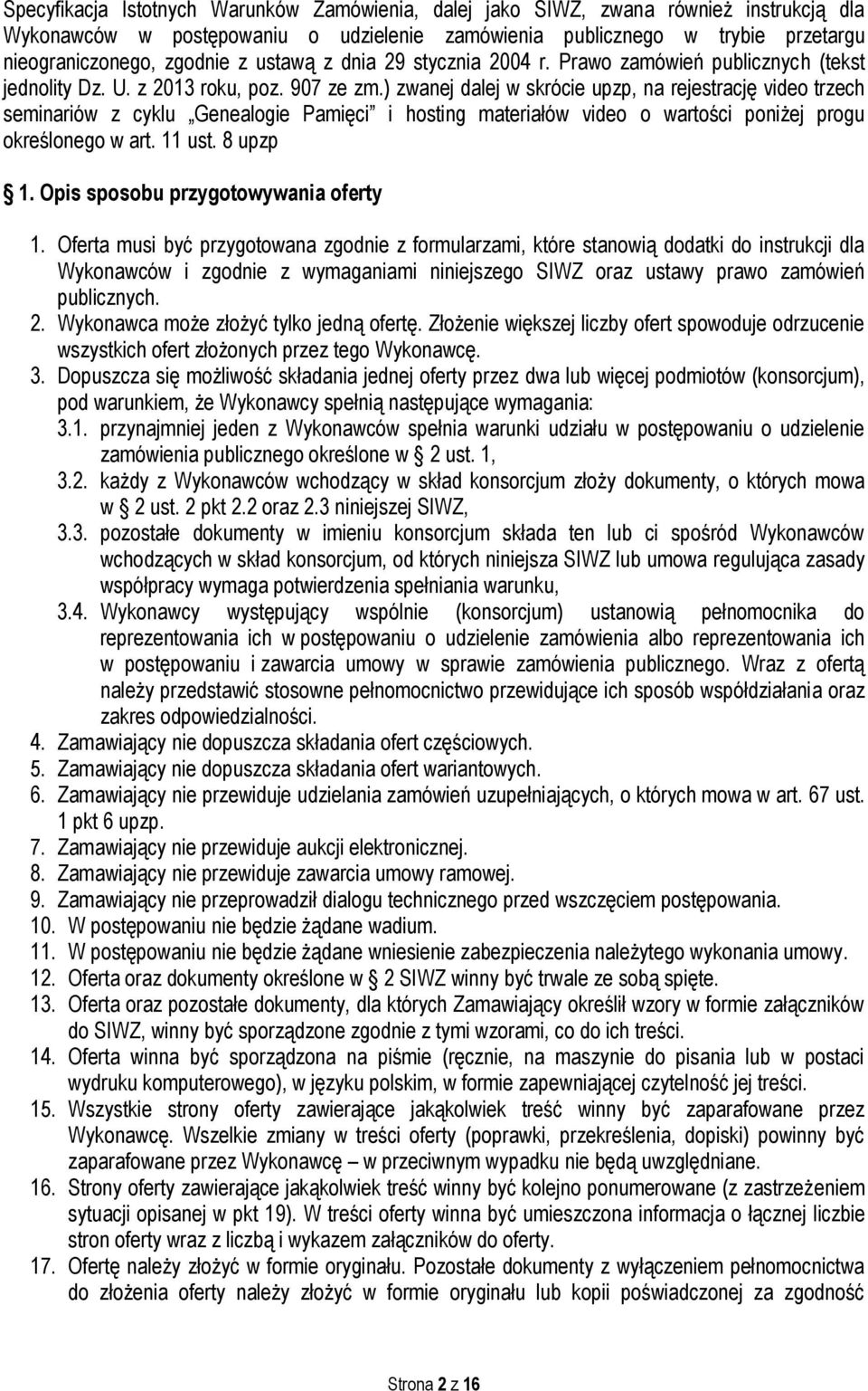 ) zwanej dalej w skrócie upzp, na rejestrację video trzech seminariów z cyklu Genealogie Pamięci i hosting materiałów video o wartości poniżej progu określonego w art. 11 ust. 8 upzp 1.