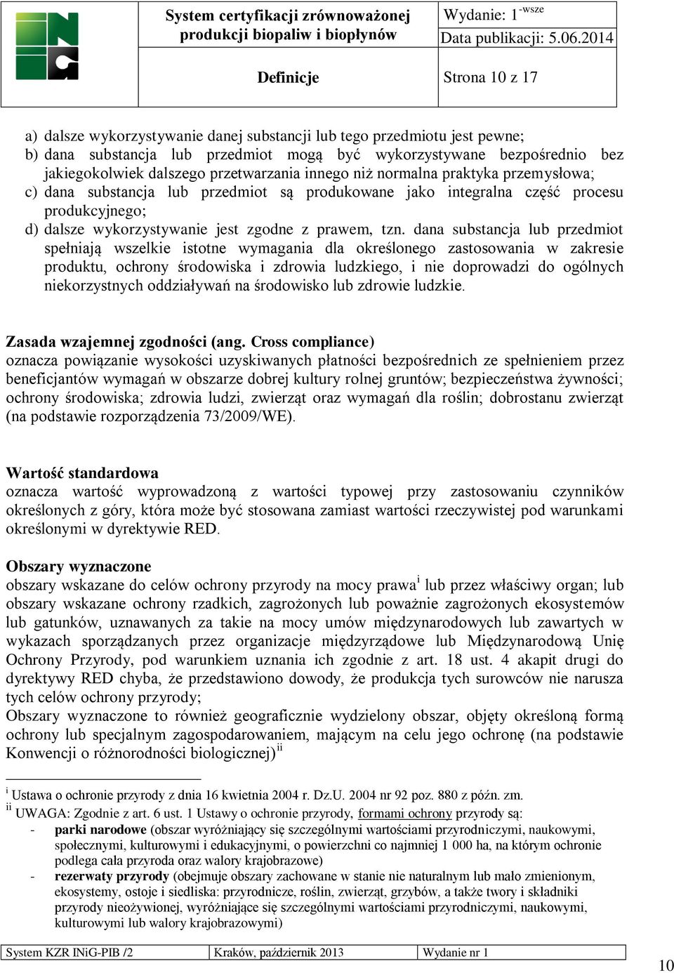 tzn. dana substancja lub przedmiot spełniają wszelkie istotne wymagania dla określonego zastosowania w zakresie produktu, ochrony środowiska i zdrowia ludzkiego, i nie doprowadzi do ogólnych