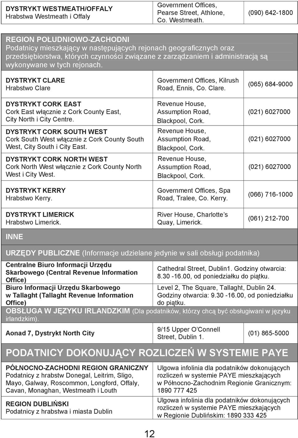 (090) 642-1800 REGION POŁUDNIOWO-ZACHODNI Podatnicy mieszkający w następujących rejonach geograficznych oraz przedsiębiorstwa, których czynności związane z zarządzaniem i administracją są wykonywane