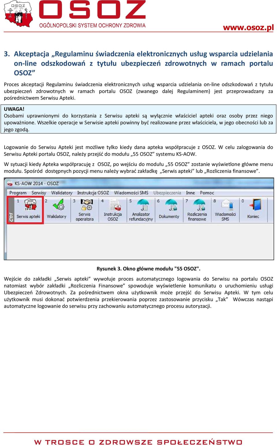 UWAGA! Osobami uprawnionymi do korzystania z Serwisu apteki są wyłącznie właściciel apteki oraz osoby przez niego upoważnione.