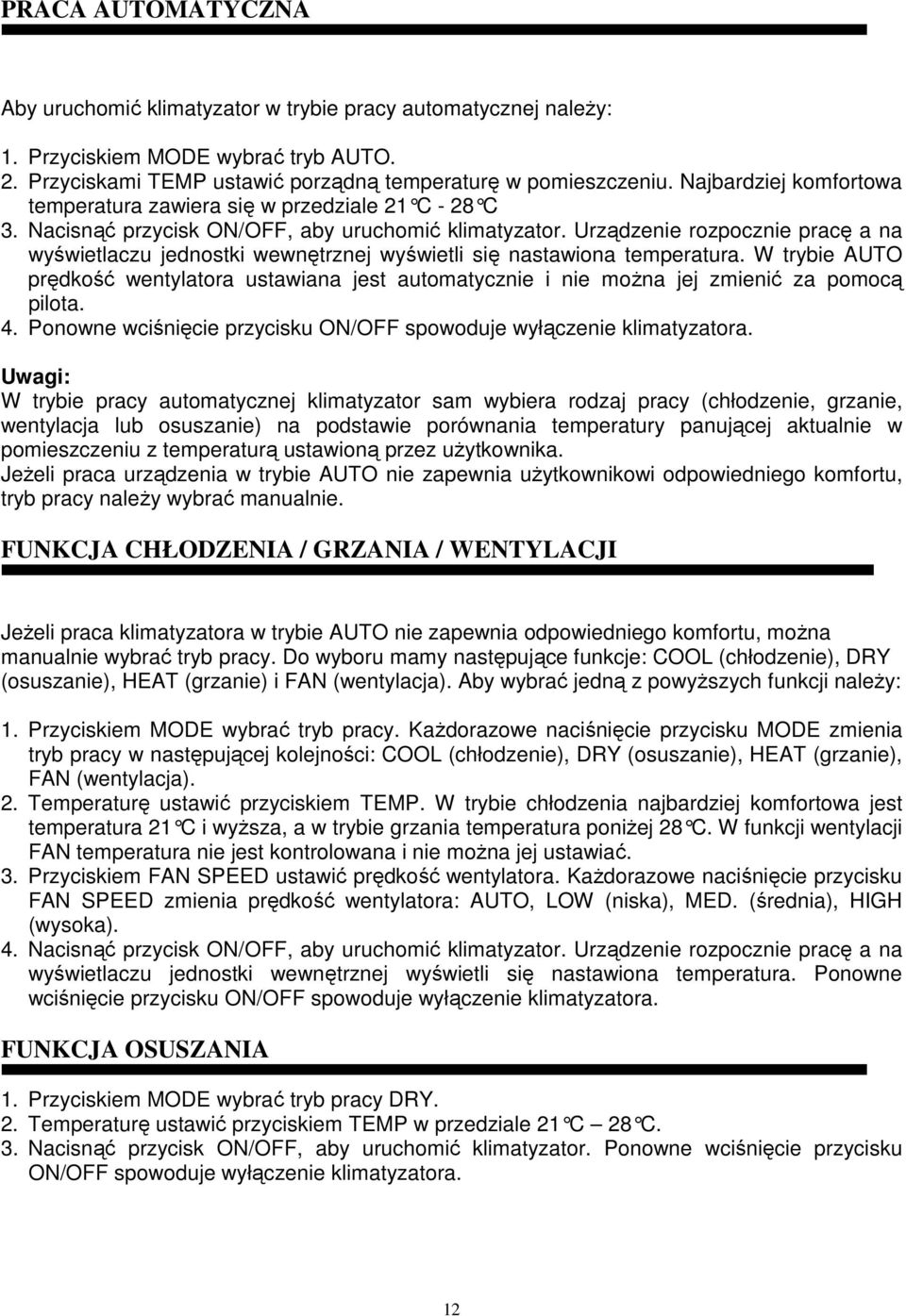 Urządzenie rozpocznie pracę a na wyświetlaczu jednostki wewnętrznej wyświetli się nastawiona temperatura.