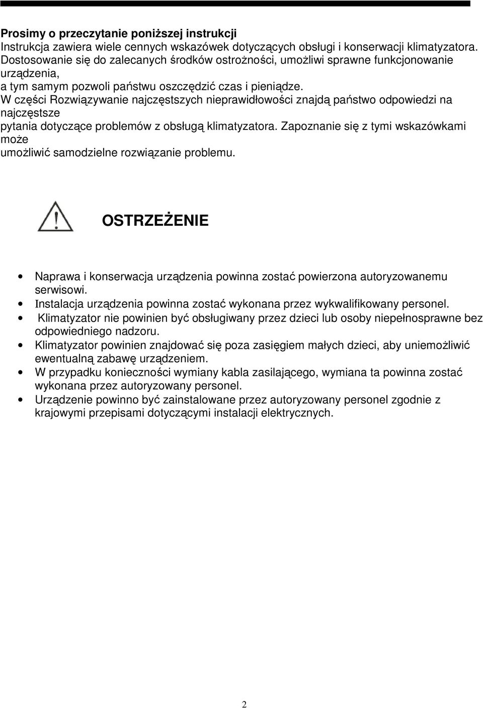 W części Rozwiązywanie najczęstszych nieprawidłowości znajdą państwo odpowiedzi na najczęstsze pytania dotyczące problemów z obsługą klimatyzatora.