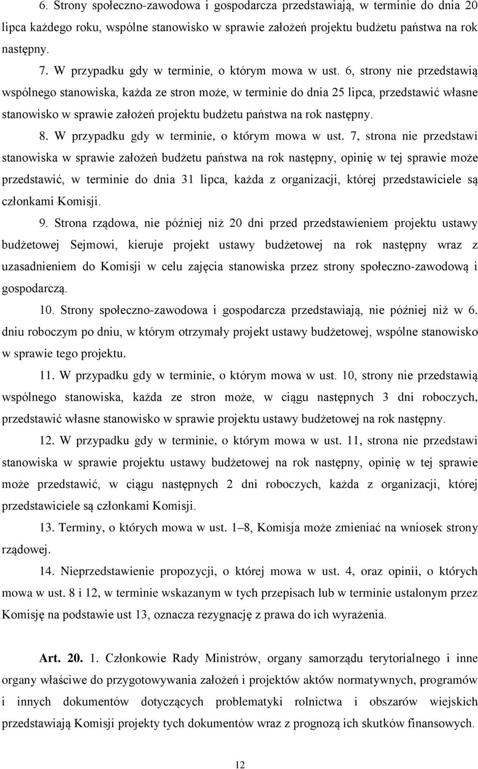 6, strony nie przedstawią wspólnego stanowiska, każda ze stron może, w terminie do dnia 25 lipca, przedstawić własne stanowisko w sprawie założeń projektu budżetu państwa na rok następny. 8.