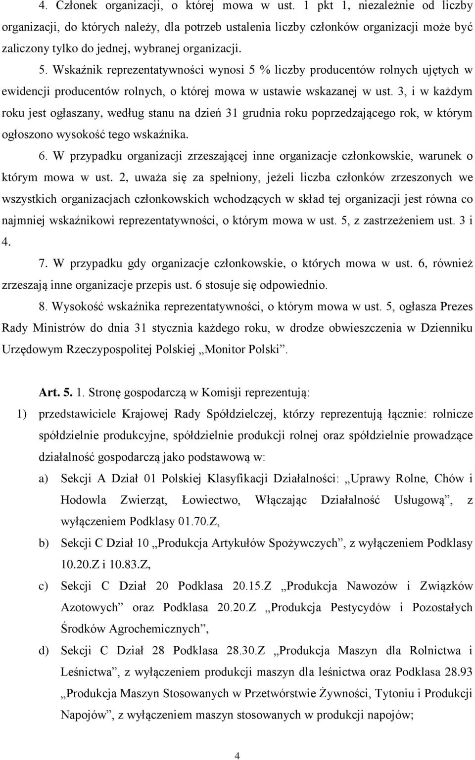 Wskaźnik reprezentatywności wynosi 5 % liczby producentów rolnych ujętych w ewidencji producentów rolnych, o której mowa w ustawie wskazanej w ust.