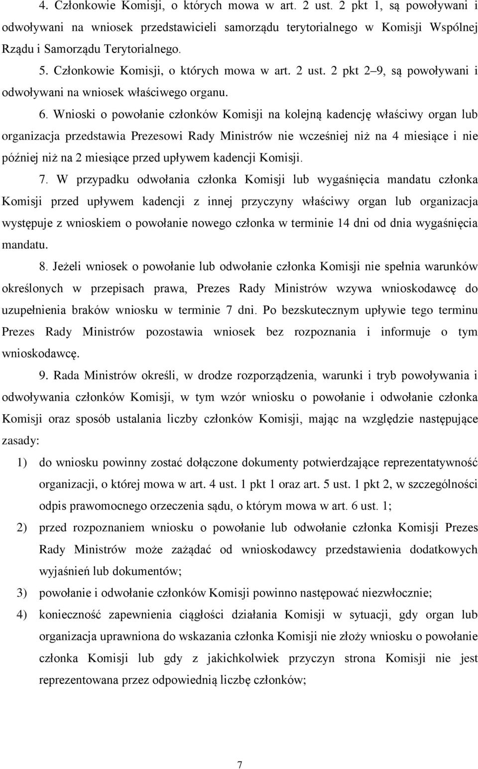 Wnioski o powołanie członków Komisji na kolejną kadencję właściwy organ lub organizacja przedstawia Prezesowi Rady Ministrów nie wcześniej niż na 4 miesiące i nie później niż na 2 miesiące przed