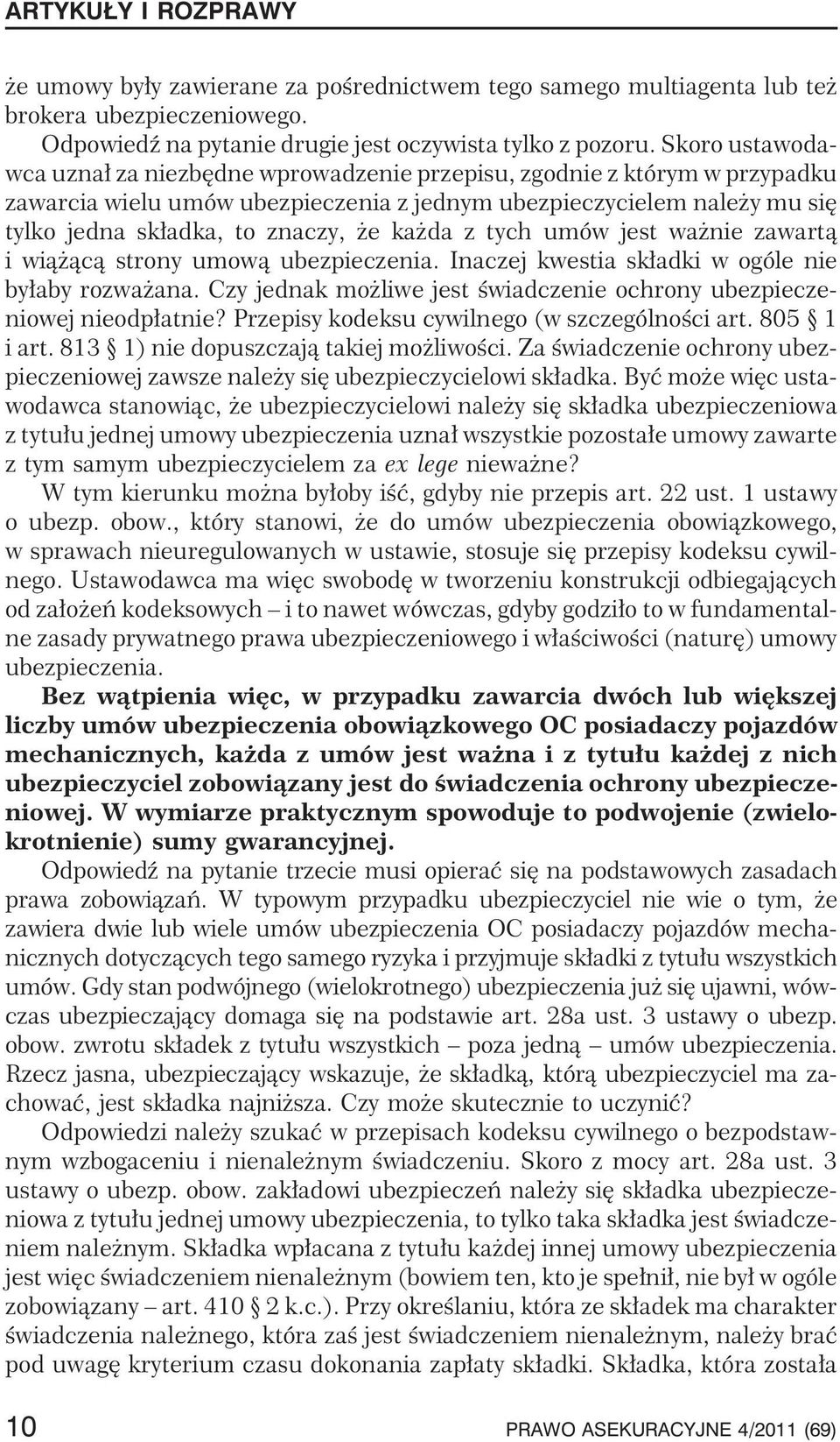 da z tych umów jest wa nie zawart¹ i wi¹ ¹c¹ strony umow¹ ubezpieczenia. Inaczej kwestia sk³adki w ogóle nie by³aby rozwa ana.