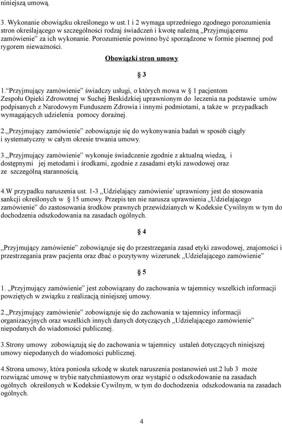 Porozumienie powinno być sporządzone w formie pisemnej pod rygorem nieważności. Obowiązki stron umowy 3 1.