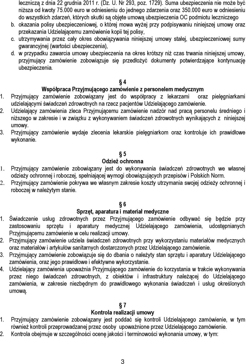 okazania polisy ubezpieczeniowej, o której mowa wyżej przy podpisywaniu niniejszej umowy oraz przekazania Udzielającemu zamówienie kopii tej polisy, c.