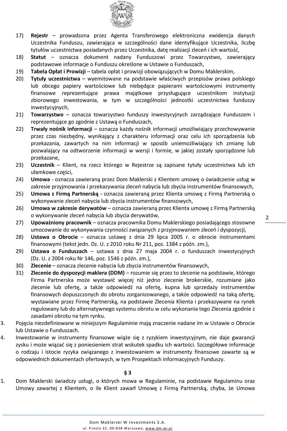 Funduszach, 19) Tabela Opłat i Prowizji tabela opłat i prowizji obowiązujących w Domu Maklerskim, 20) Tytuły uczestnictwa wyemitowane na podstawie właściwych przepisów prawa polskiego lub obcego