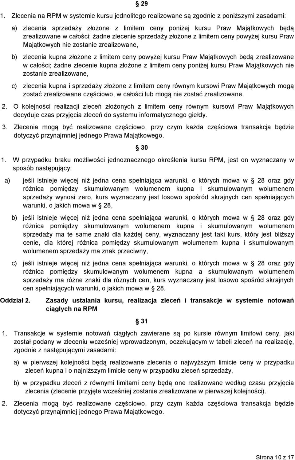 zrealizowane w całości; żadne zlecenie kupna złożone z limitem ceny poniżej kursu Praw Majątkowych nie zostanie zrealizowane, c) zlecenia kupna i sprzedaży złożone z limitem ceny równym kursowi Praw
