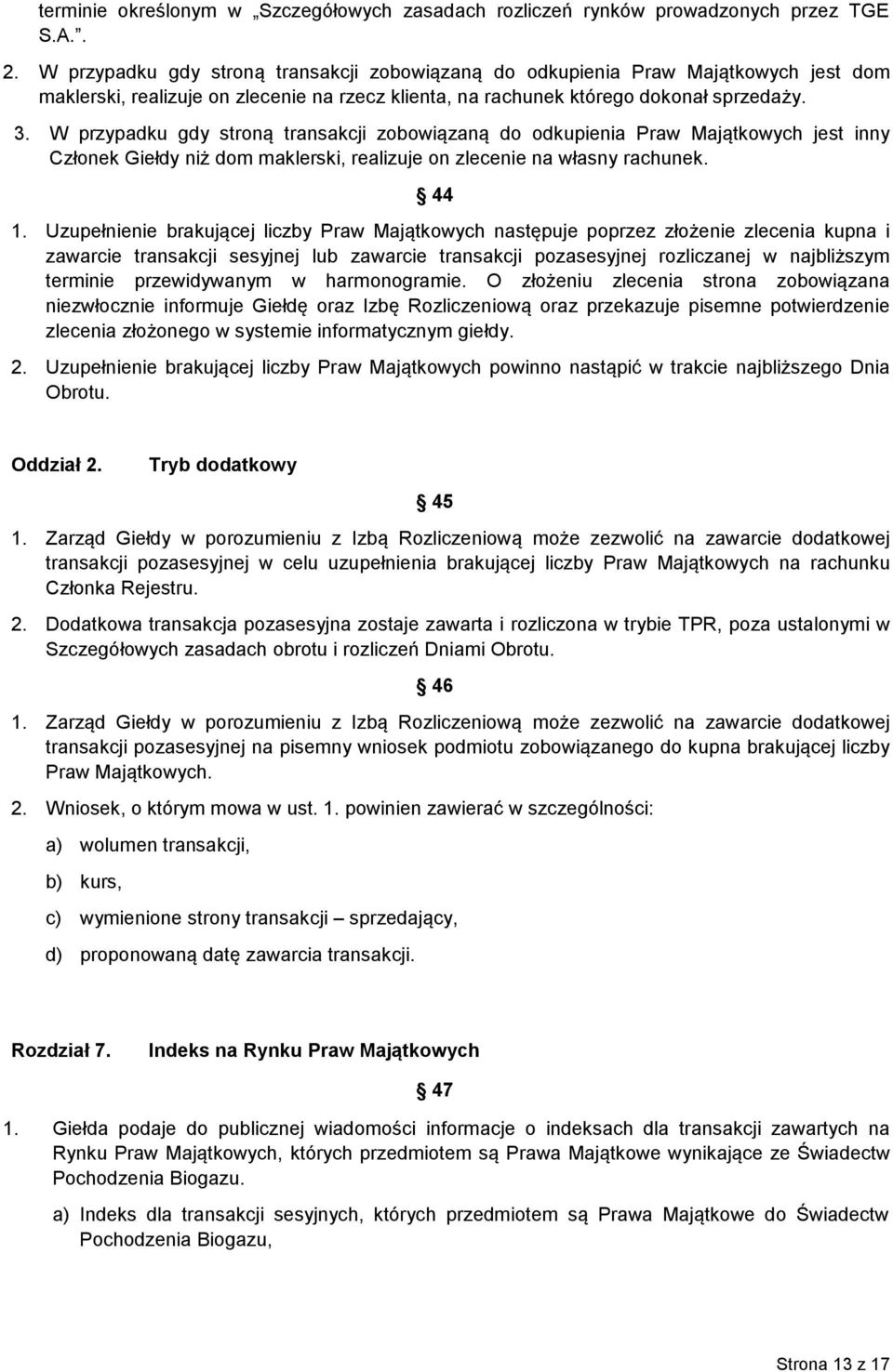 W przypadku gdy stroną transakcji zobowiązaną do odkupienia Praw Majątkowych jest inny Członek Giełdy niż dom maklerski, realizuje on zlecenie na własny rachunek. 44 1.