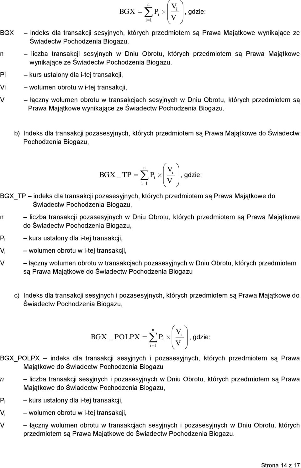 kurs ustalony dla i-tej transakcji, wolumen obrotu w i-tej transakcji, łączny wolumen obrotu w transakcjach sesyjnych w Dniu Obrotu, których przedmiotem są Prawa Majątkowe wynikające ze Świadectw