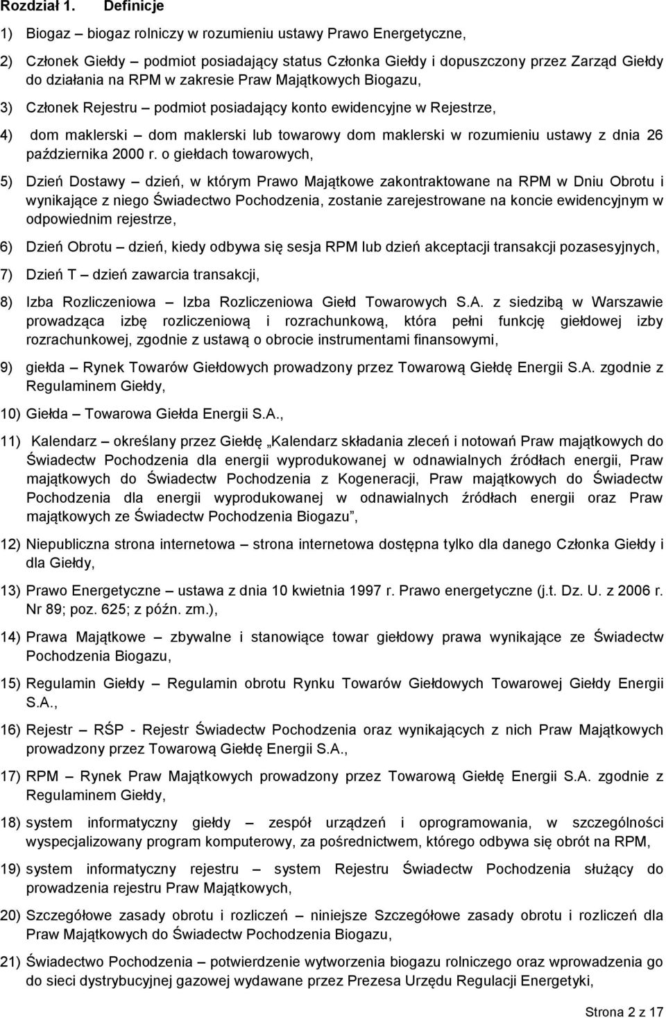 zakresie Praw Majątkowych Biogazu, 3) Członek Rejestru podmiot posiadający konto ewidencyjne w Rejestrze, 4) dom maklerski dom maklerski lub towarowy dom maklerski w rozumieniu ustawy z dnia 26