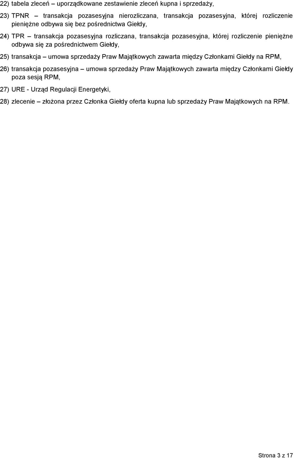25) transakcja umowa sprzedaży Praw Majątkowych zawarta między Członkami Giełdy na RPM, 26) transakcja pozasesyjna umowa sprzedaży Praw Majątkowych zawarta między
