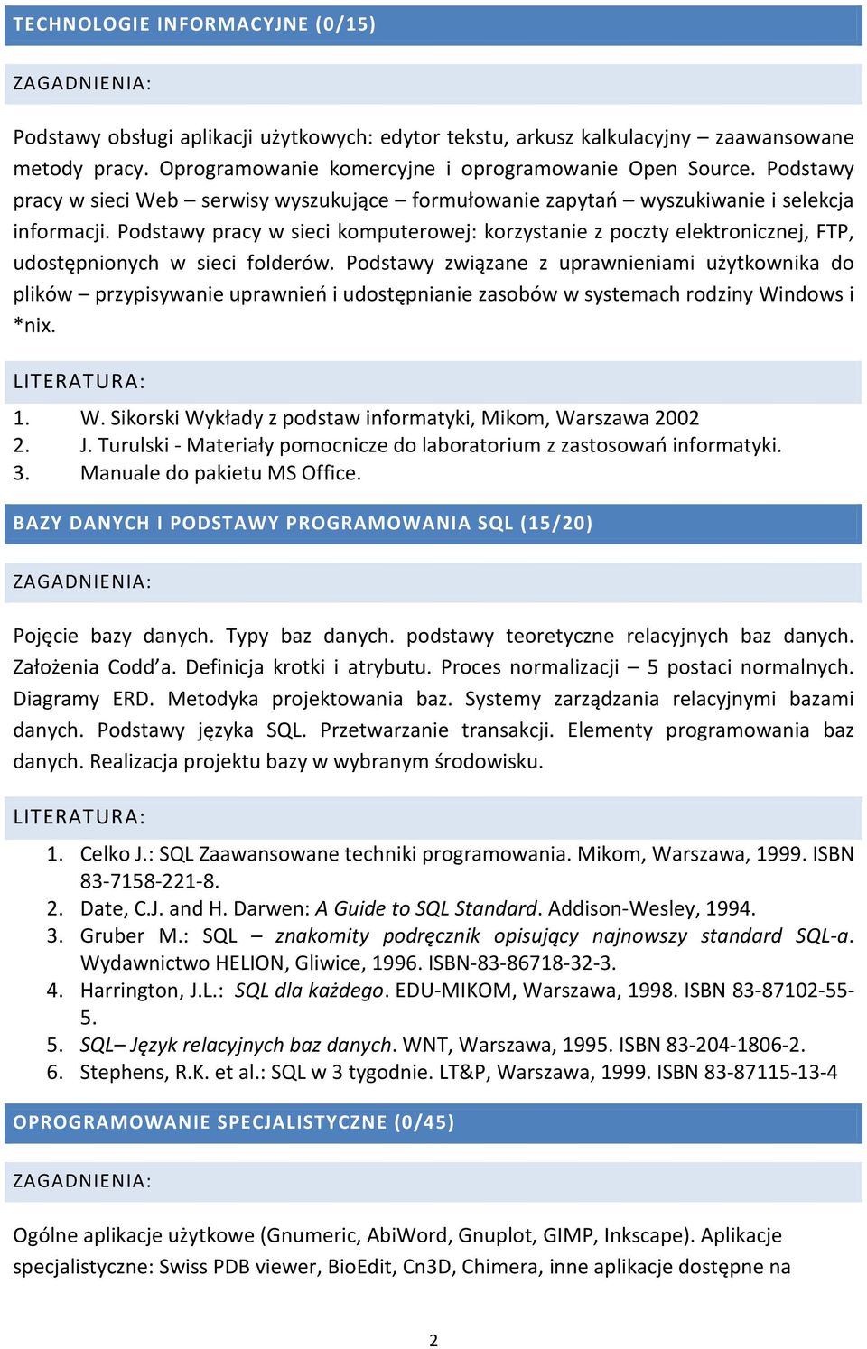 Podstawy pracy w sieci komputerowej: korzystanie z poczty elektronicznej, FTP, udostępnionych w sieci folderów.