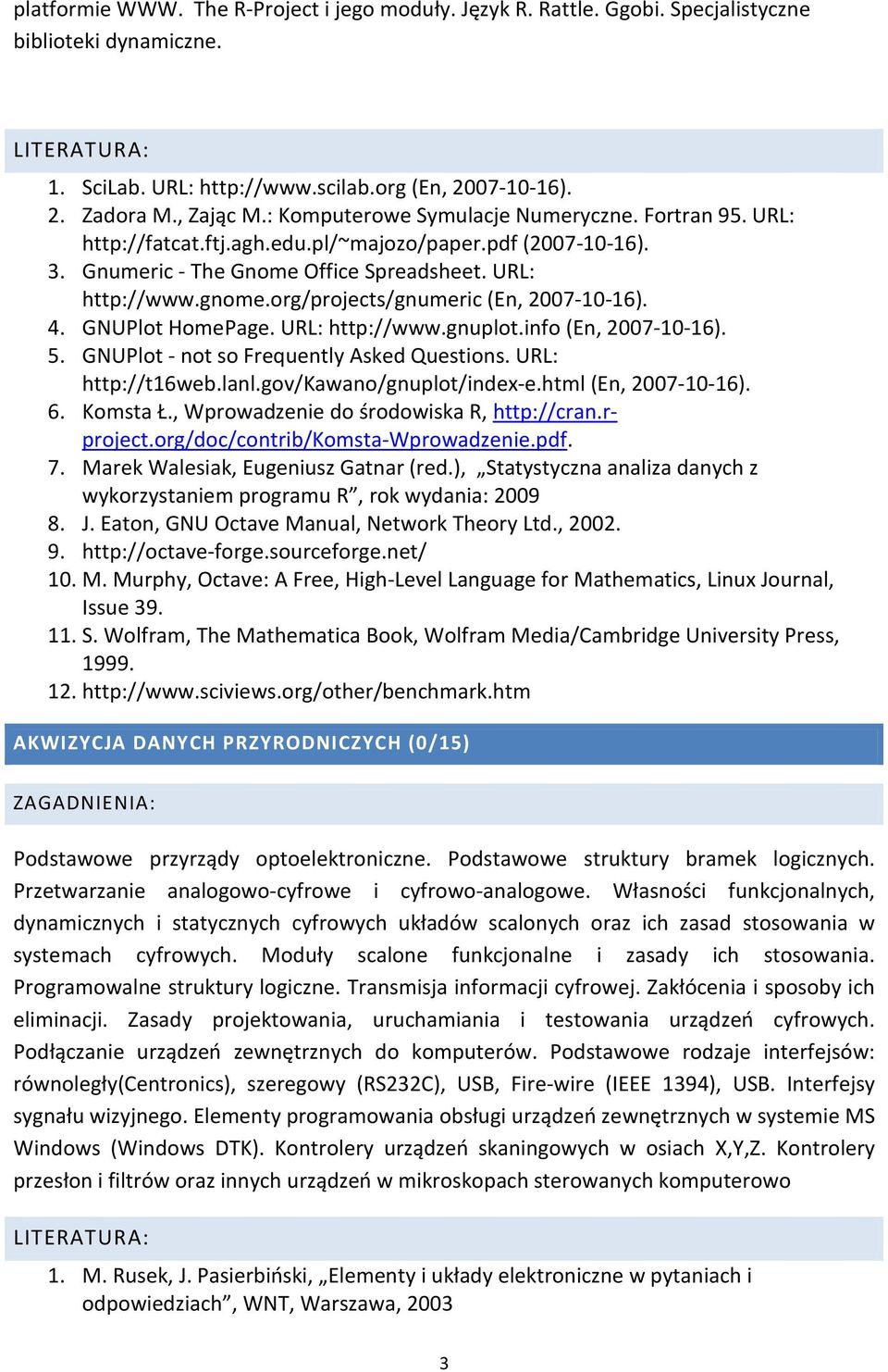 org/projects/gnumeric (En, 2007-10-16). 4. GNUPlot HomePage. URL: http://www.gnuplot.info (En, 2007-10-16). 5. GNUPlot - not so Frequently Asked Questions. URL: http://t16web.lanl.