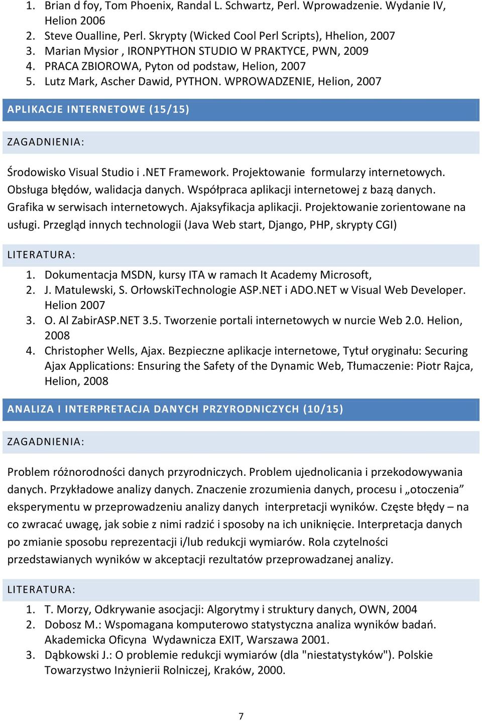 WPROWADZENIE, Helion, 2007 APLIKACJE INTERNETOWE (15/15) Środowisko Visual Studio i.net Framework. Projektowanie formularzy internetowych. Obsługa błędów, walidacja danych.