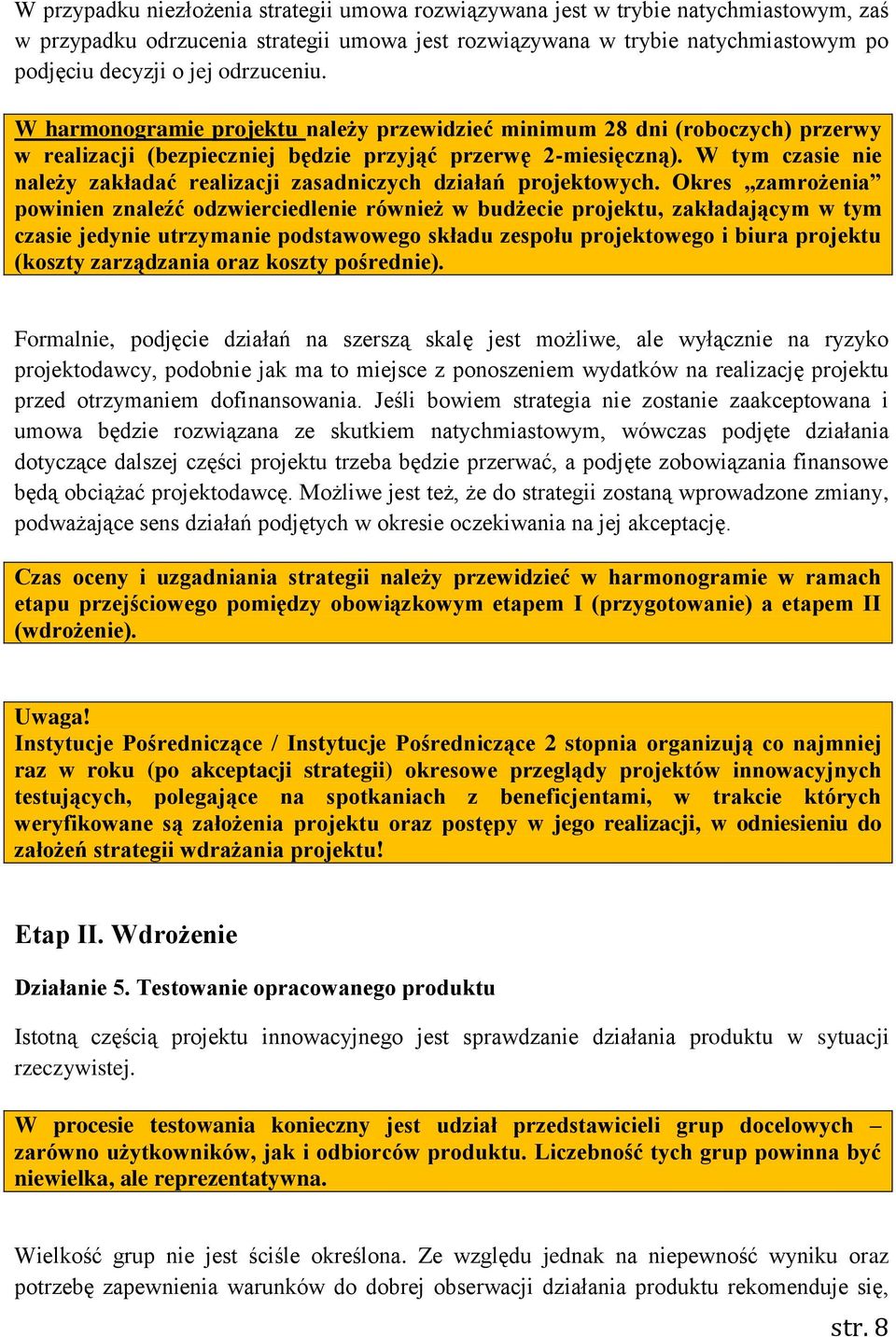 W tym czasie nie należy zakładać realizacji zasadniczych działań projektowych.