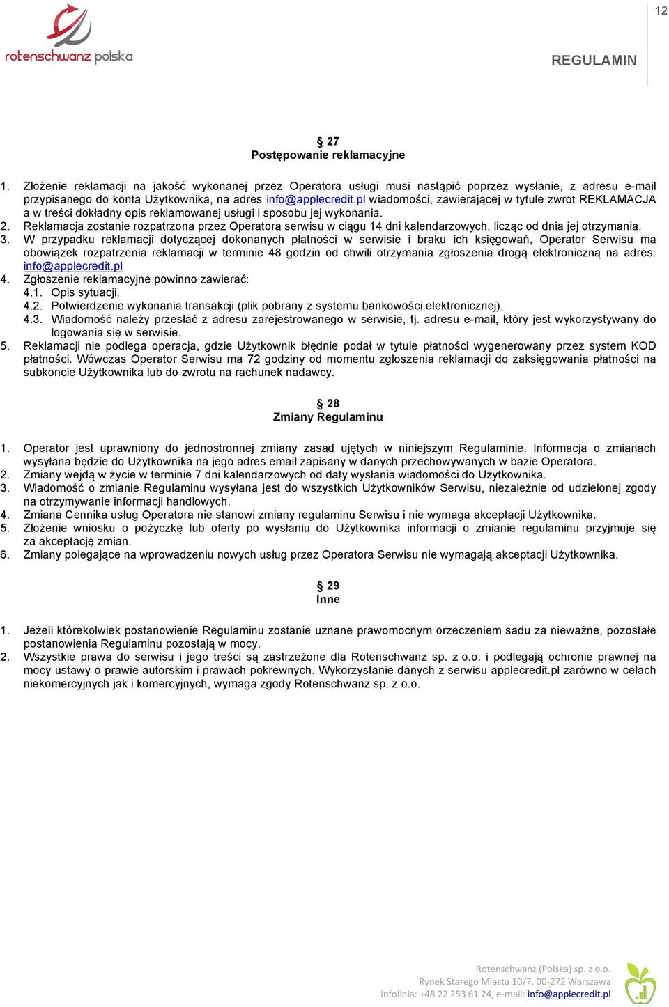 pl wiadomości, zawierającej w tytule zwrot REKLAMACJA a w treści dokładny opis reklamowanej usługi i sposobu jej wykonania. 2.