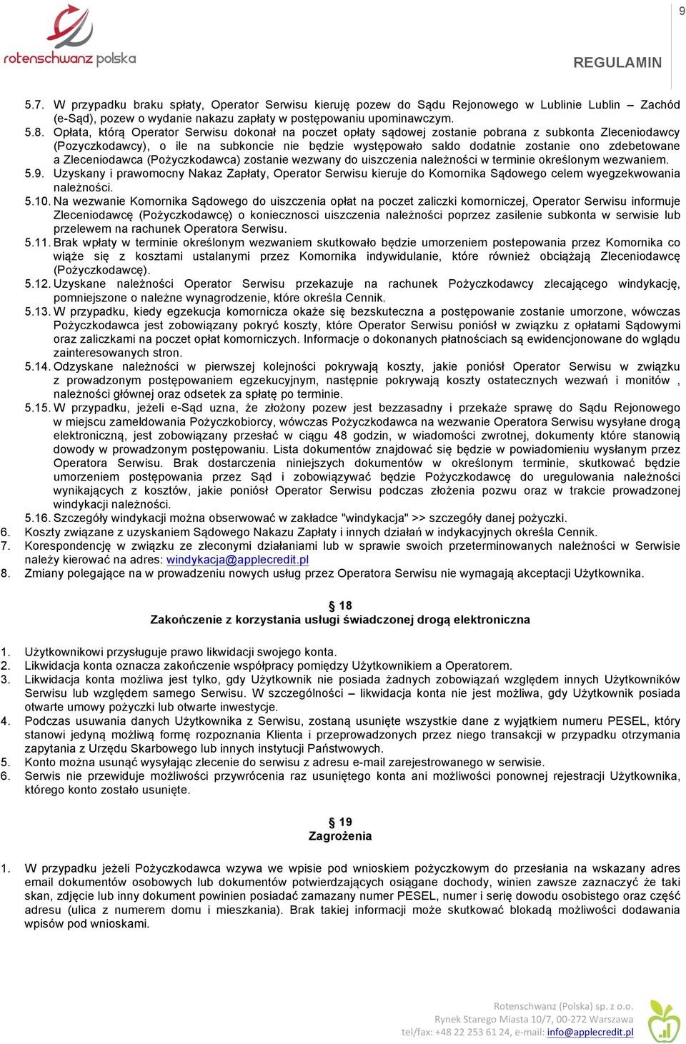 zdebetowane a Zleceniodawca (Pożyczkodawca) zostanie wezwany do uiszczenia należności w terminie określonym wezwaniem. 5.9.