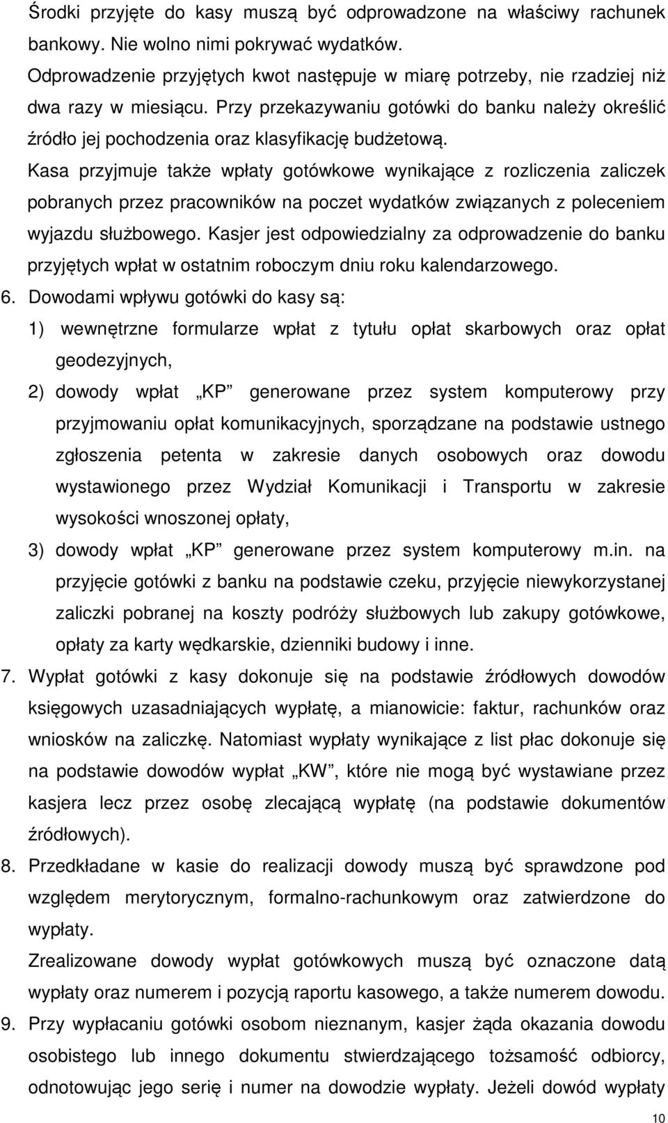 Kasa przyjmuje także wpłaty gotówkowe wynikające z rozliczenia zaliczek pobranych przez pracowników na poczet wydatków związanych z poleceniem wyjazdu służbowego.
