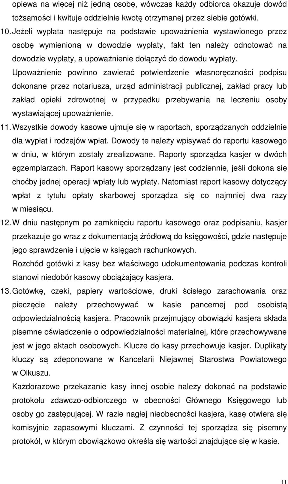 Upoważnienie powinno zawierać potwierdzenie własnoręczności podpisu dokonane przez notariusza, urząd administracji publicznej, zakład pracy lub zakład opieki zdrowotnej w przypadku przebywania na