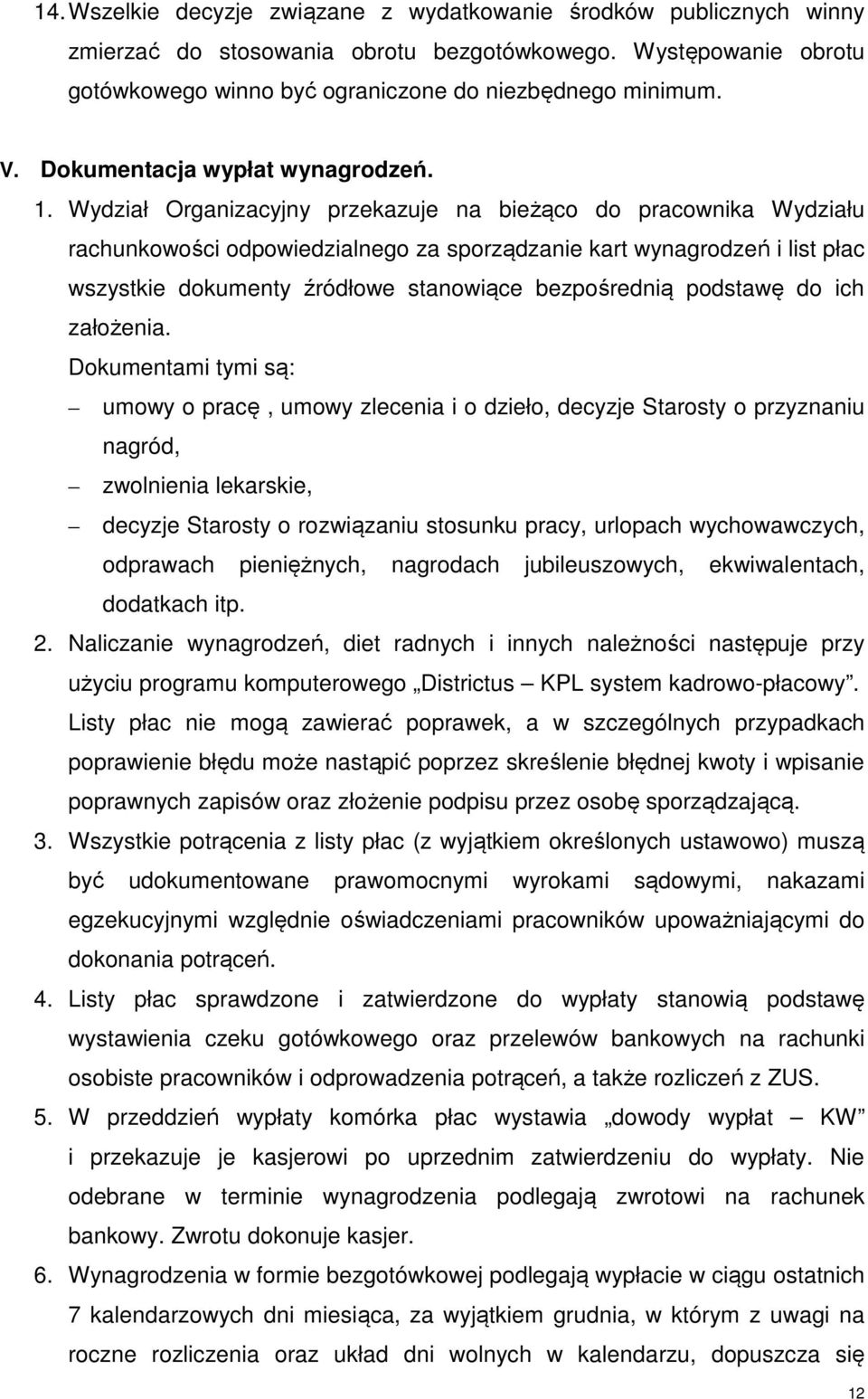 Wydział Organizacyjny przekazuje na bieżąco do pracownika Wydziału rachunkowości odpowiedzialnego za sporządzanie kart wynagrodzeń i list płac wszystkie dokumenty źródłowe stanowiące bezpośrednią