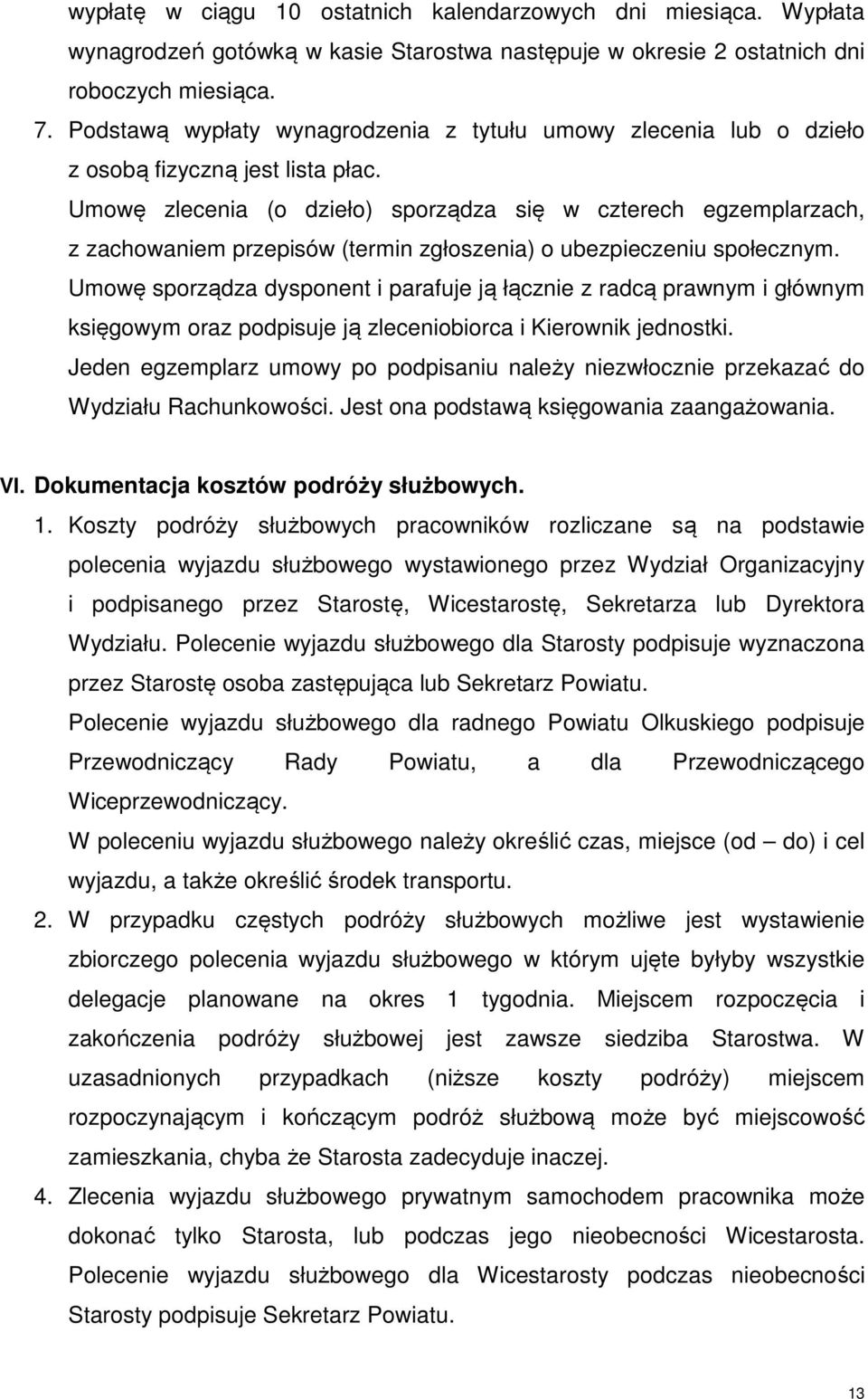 Umowę zlecenia (o dzieło) sporządza się w czterech egzemplarzach, z zachowaniem przepisów (termin zgłoszenia) o ubezpieczeniu społecznym.