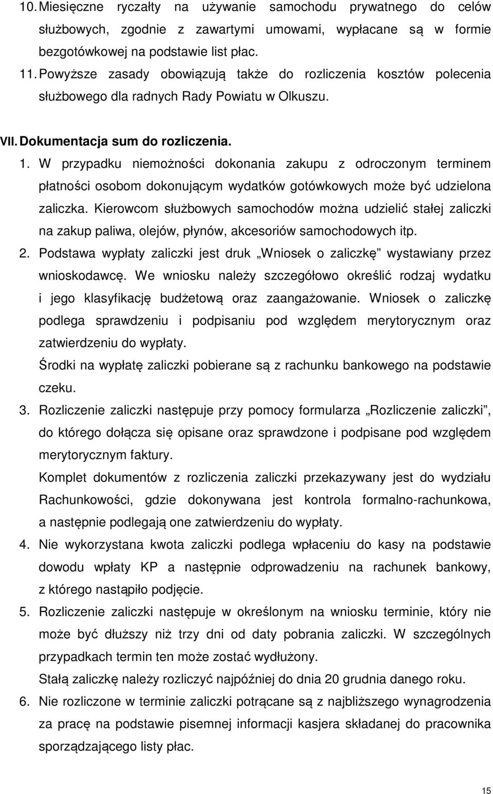 W przypadku niemożności dokonania zakupu z odroczonym terminem płatności osobom dokonującym wydatków gotówkowych może być udzielona zaliczka.