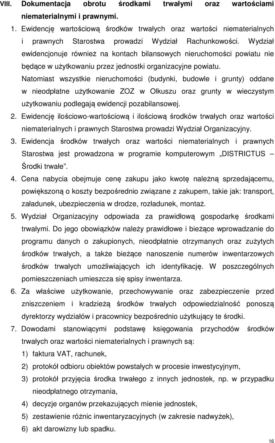 Wydział ewidencjonuje również na kontach bilansowych nieruchomości powiatu nie będące w użytkowaniu przez jednostki organizacyjne powiatu.