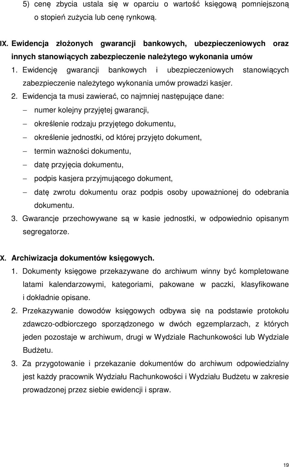 Ewidencję gwarancji bankowych i ubezpieczeniowych stanowiących zabezpieczenie należytego wykonania umów prowadzi kasjer. 2.
