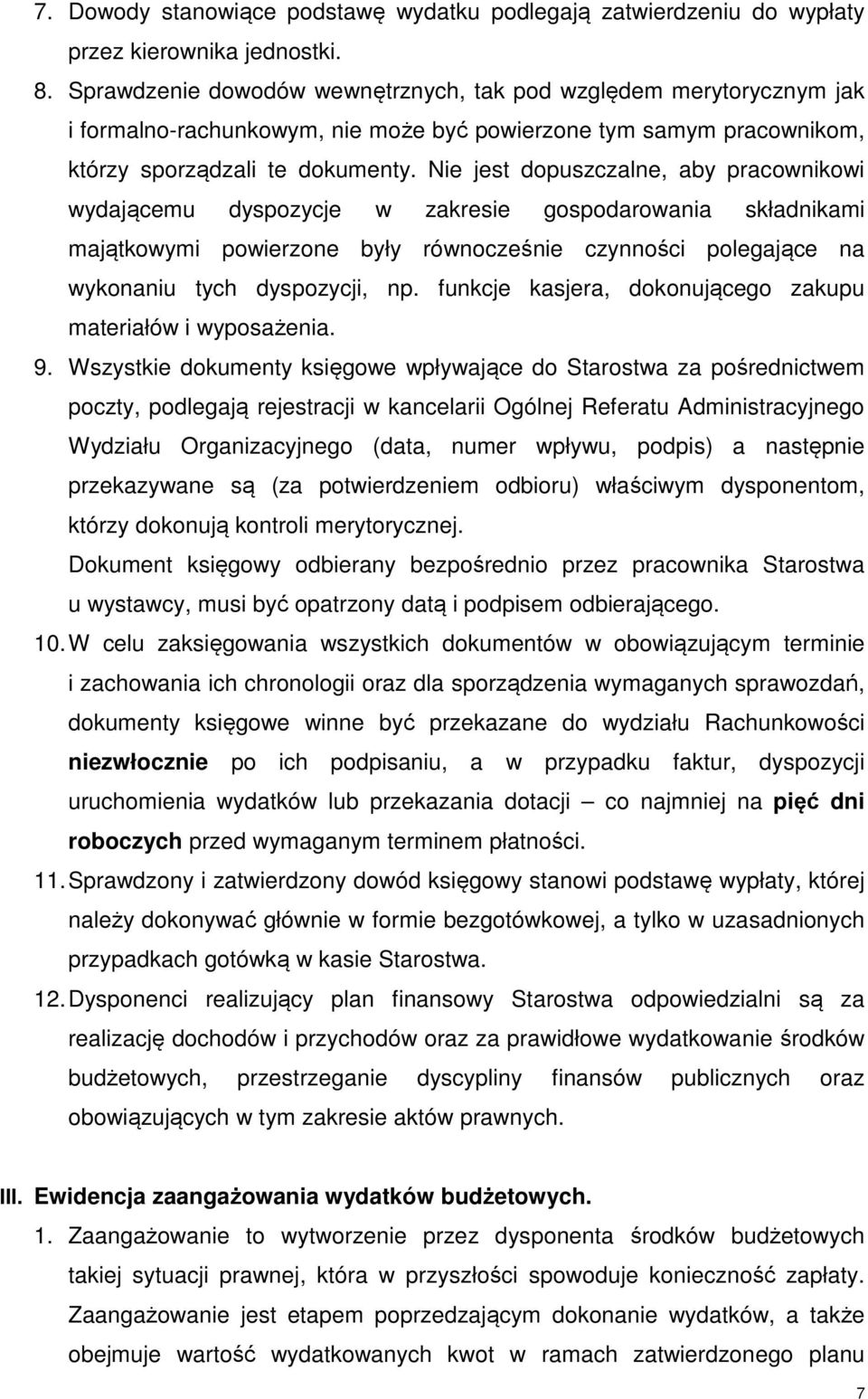 Nie jest dopuszczalne, aby pracownikowi wydającemu dyspozycje w zakresie gospodarowania składnikami majątkowymi powierzone były równocześnie czynności polegające na wykonaniu tych dyspozycji, np.