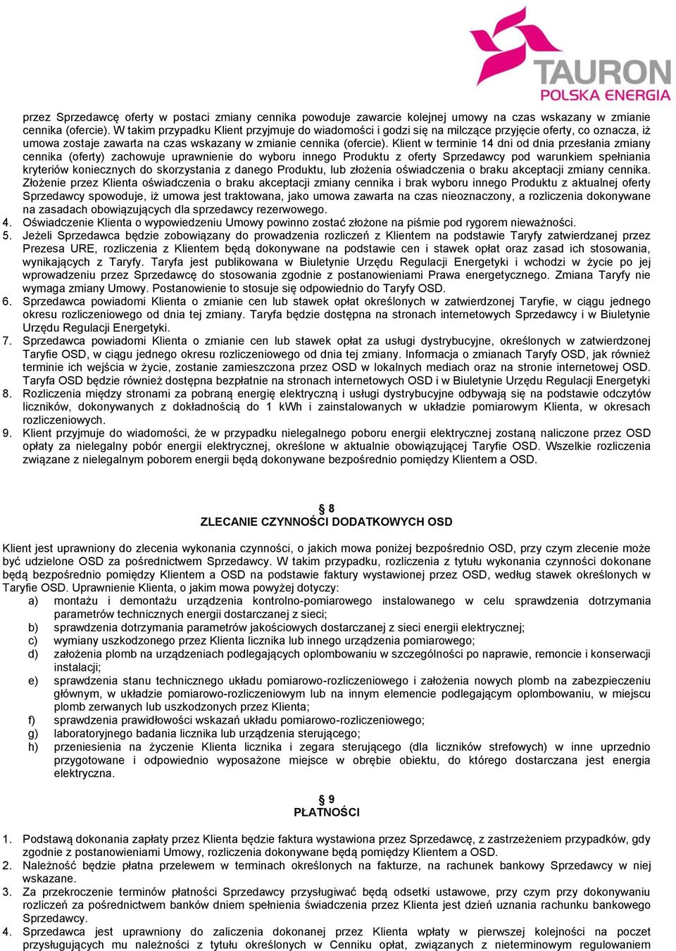 Klient w terminie 14 dni od dnia przesłania zmiany cennika (oferty) zachowuje uprawnienie do wyboru innego Produktu z oferty Sprzedawcy pod warunkiem spełniania kryteriów koniecznych do skorzystania
