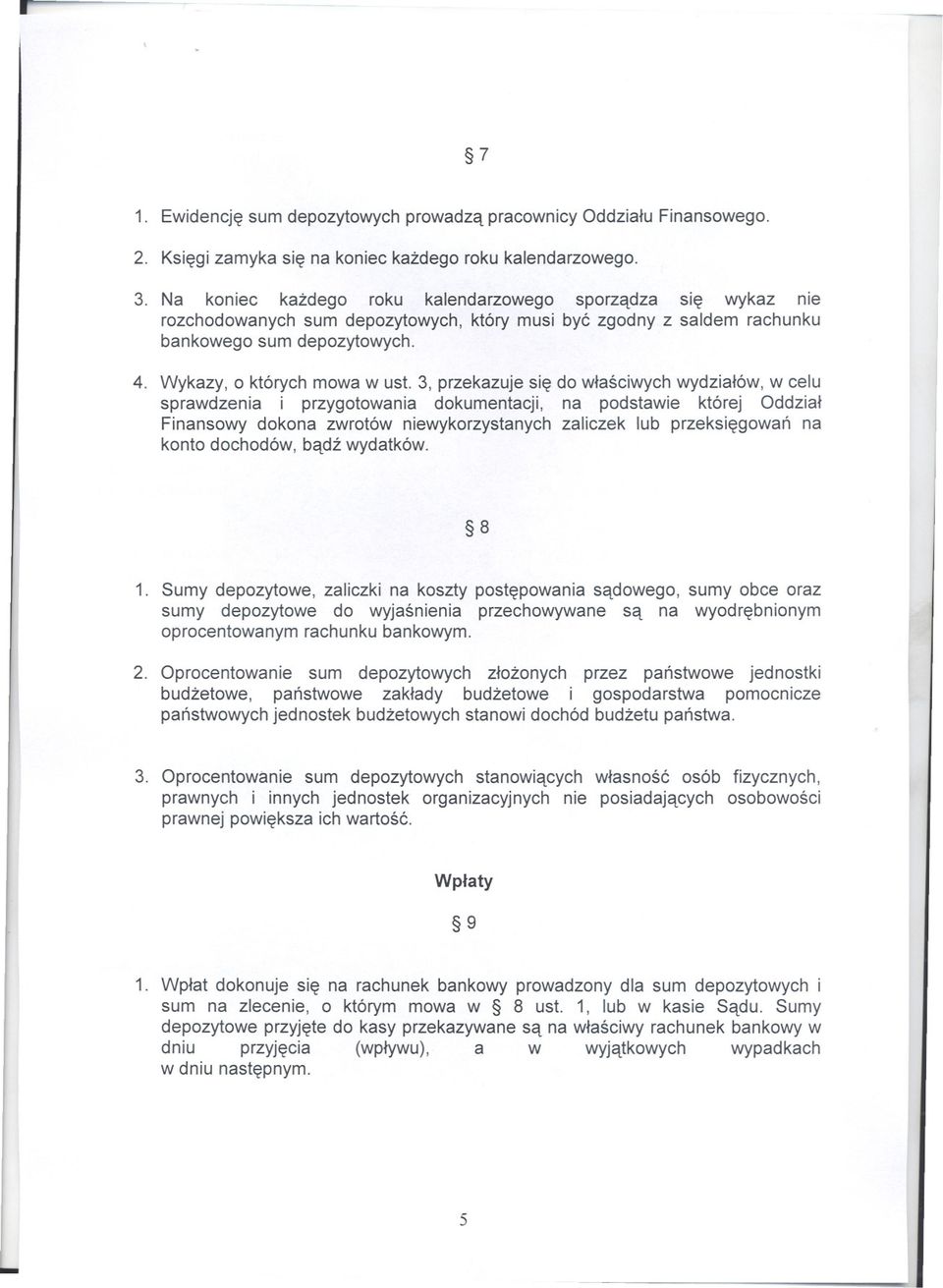 3, przekazuje sie do wlasciwych wydzialów, w celu sprawdzenia i przygotowania dokumentacji, na podstawie której Oddzial Finansowy dokona zwrotów niewykorzystanych zaliczek lub przeksiegowan na konto